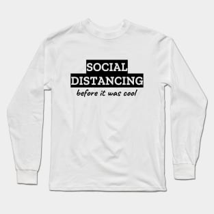 Social Distancing Before It Was Cool Long Sleeve T-Shirt